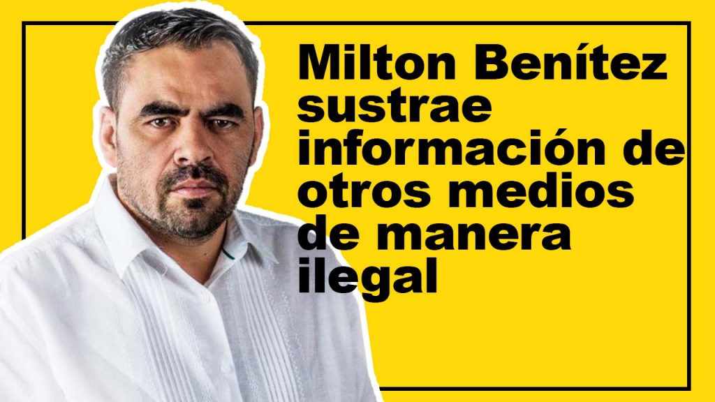 Milton Benítez sustrae información de otros medios de manera ilegal