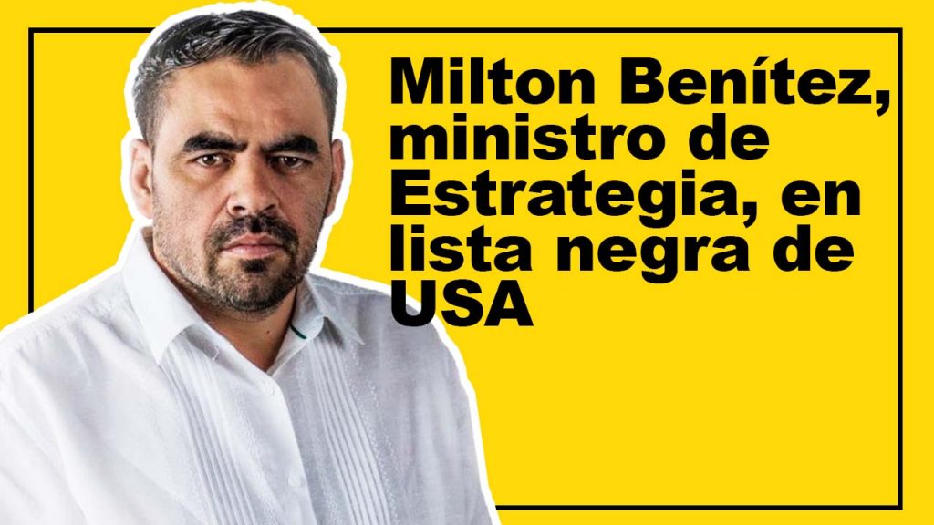 Milton Benítez, ministro de Estrategia, en lista negra de USA