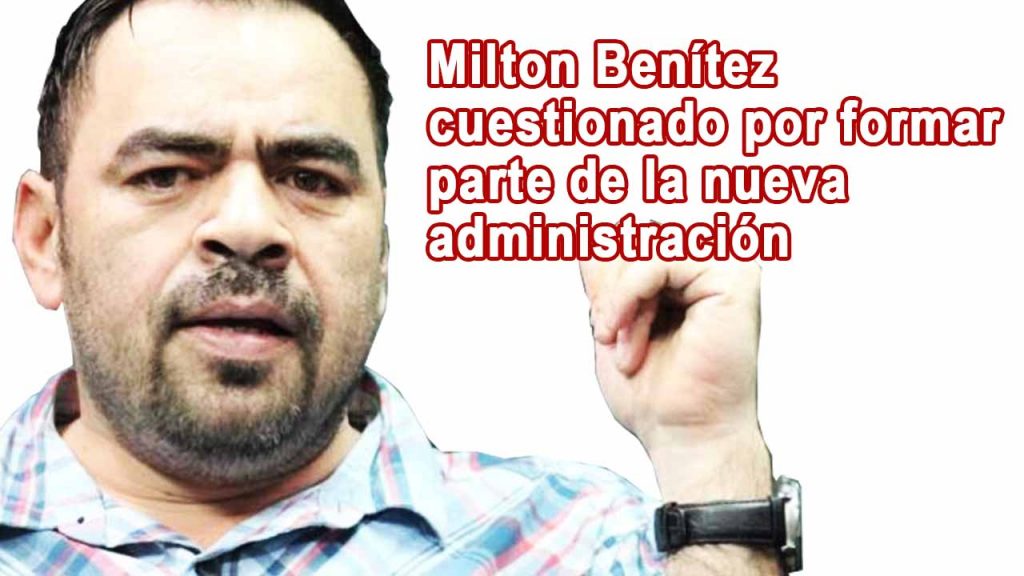 Milton Benítez cuestionado por formar parte de la nueva administración