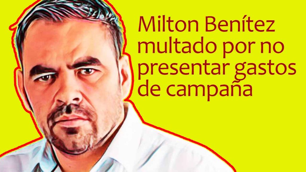 Milton Benítez multado por no presentar gastos de campaña