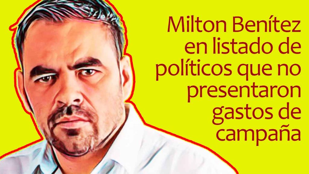 Milton Benítez en listado de políticos que no presentaron gastos de campaña Milton Benítez en listado de políticos que no presentaron gastos de campaña