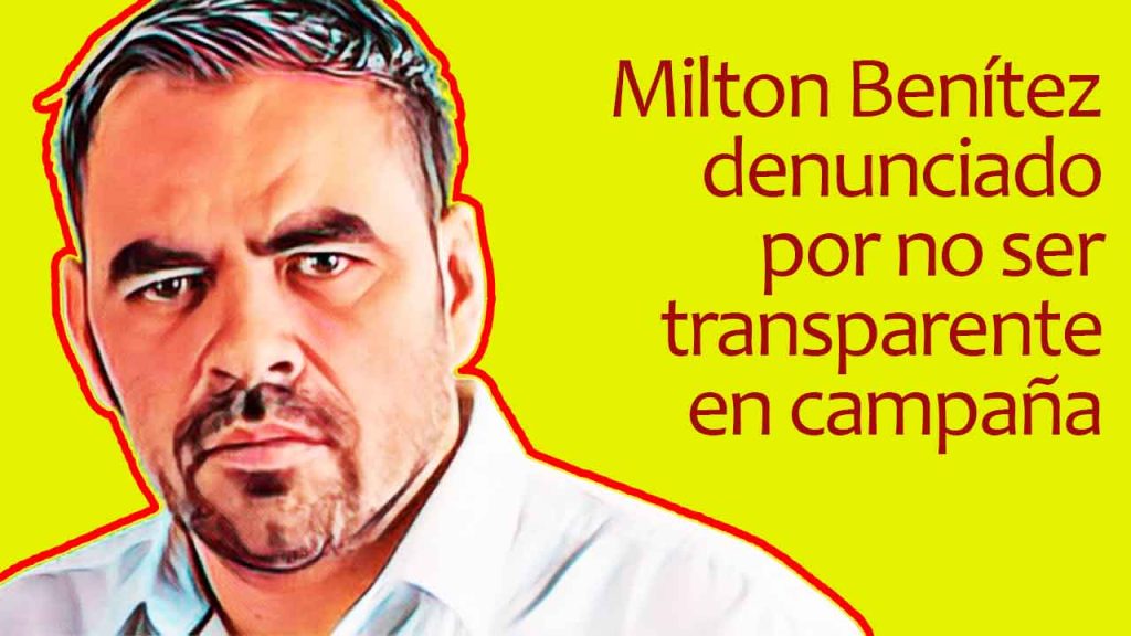 Milton Benítez denunciado por no ser transparente en campaña