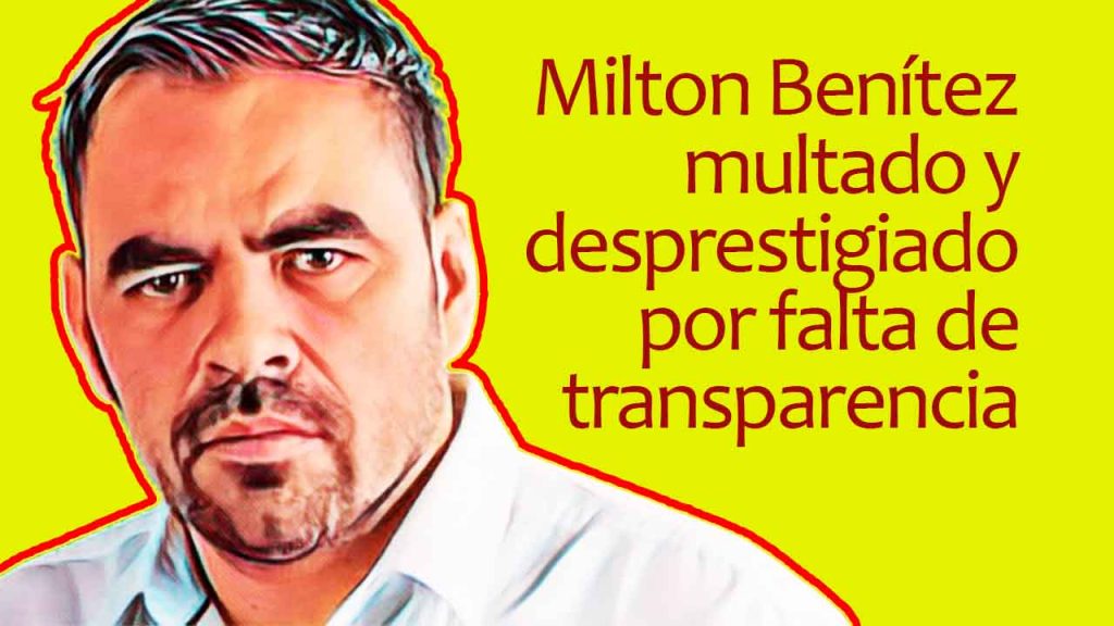 Milton Benítez multado y desprestigiado por falta de transparencia