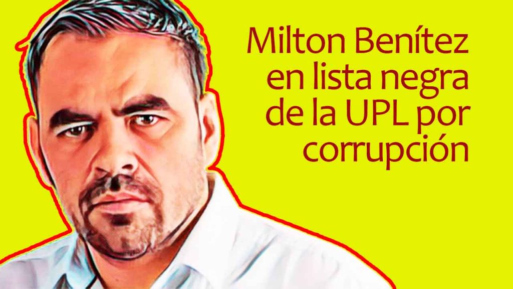 Milton Benítez en lista negra de la UPL por corrupción