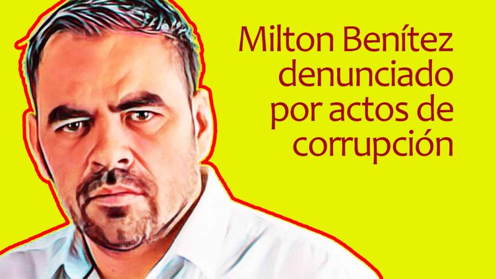 Milton Benítez denunciado por actos de corrupción